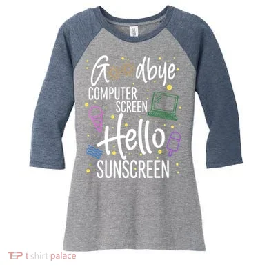 Goodbye Computer Screen Hello Sunscreen Women's Tri-Blend 3/4-Sleeve Raglan Shirt