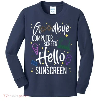 Goodbye Computer Screen Hello Sunscreen Kids Long Sleeve Shirt