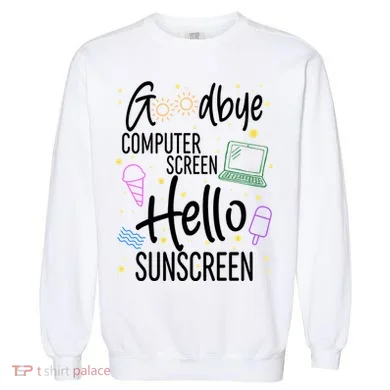 Goodbye Computer Screen Hello Sunscreen Garment-Dyed Sweatshirt