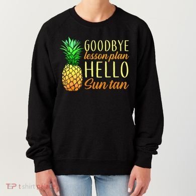 Goodbye Lesson Plan Hello Sun Tan Women's Sweatshirt