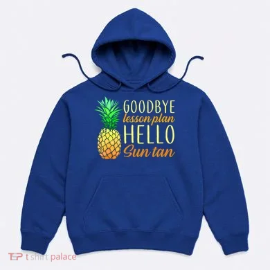 Goodbye Lesson Plan Hello Sun Tan Hoodie