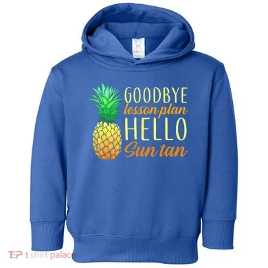 Goodbye Lesson Plan Hello Sun Tan Toddler Hoodie