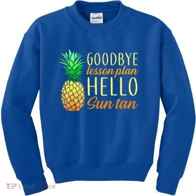 Goodbye Lesson Plan Hello Sun Tan Kids Sweatshirt