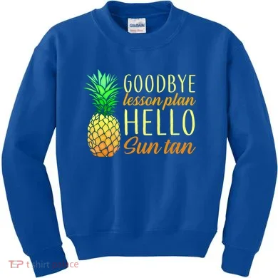Goodbye Lesson Plan Hello Sun Tan Kids Sweatshirt