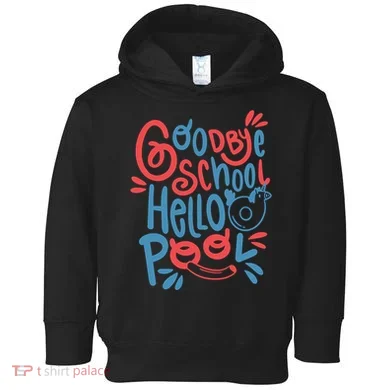 Goodbye School Hello Pool Toddler Hoodie