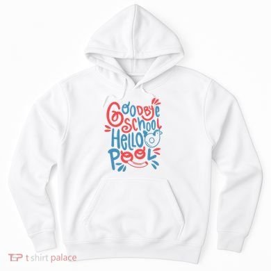Goodbye School Hello Pool Hoodie