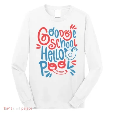 Goodbye School Hello Pool Long Sleeve Shirt