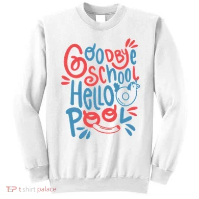 Goodbye School Hello Pool Sweatshirt