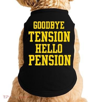 Goodbye Tension Hello Pension Doggie Tank