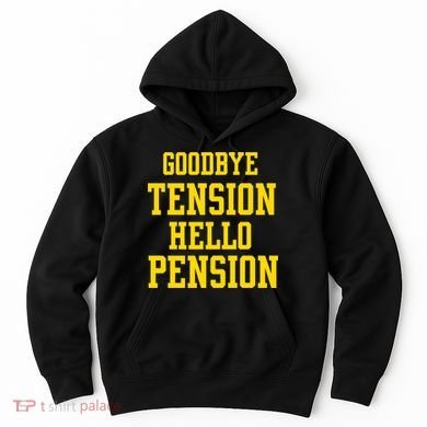Goodbye Tension Hello Pension Hoodie