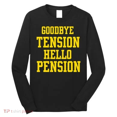 Goodbye Tension Hello Pension Long Sleeve Shirt