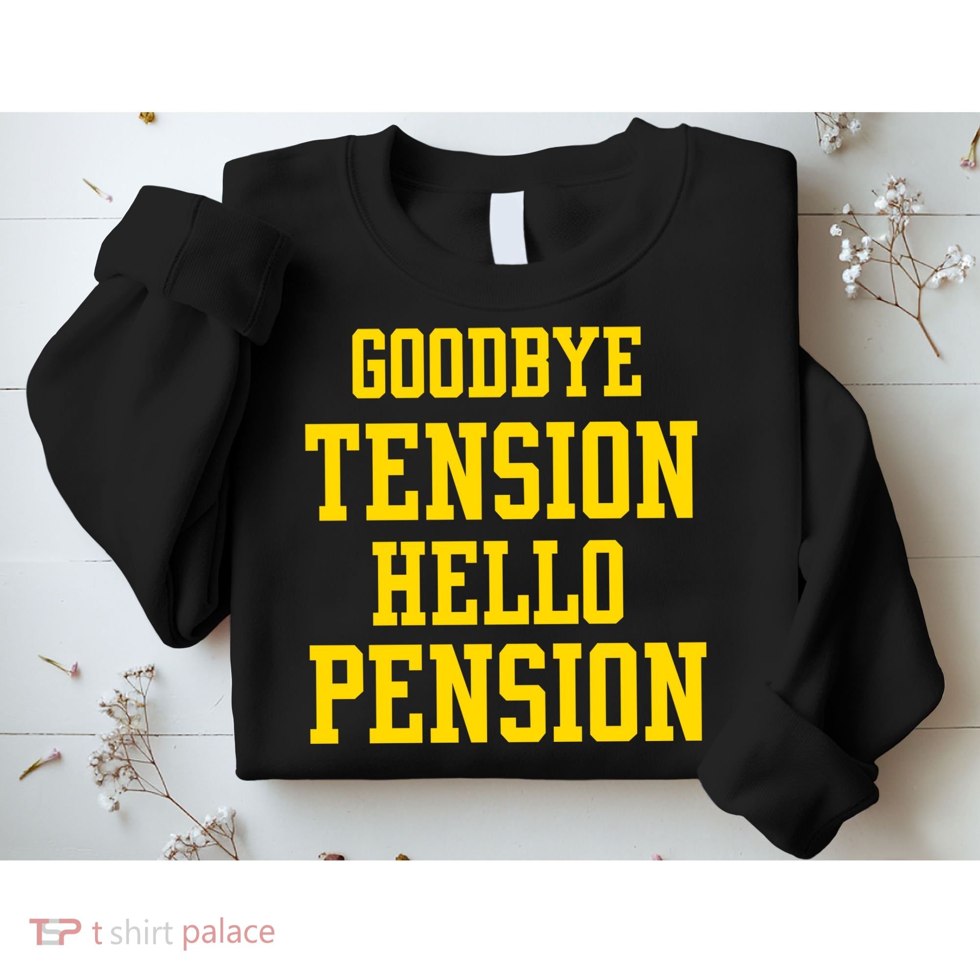 Goodbye Tension Hello Pension Sweatshirt