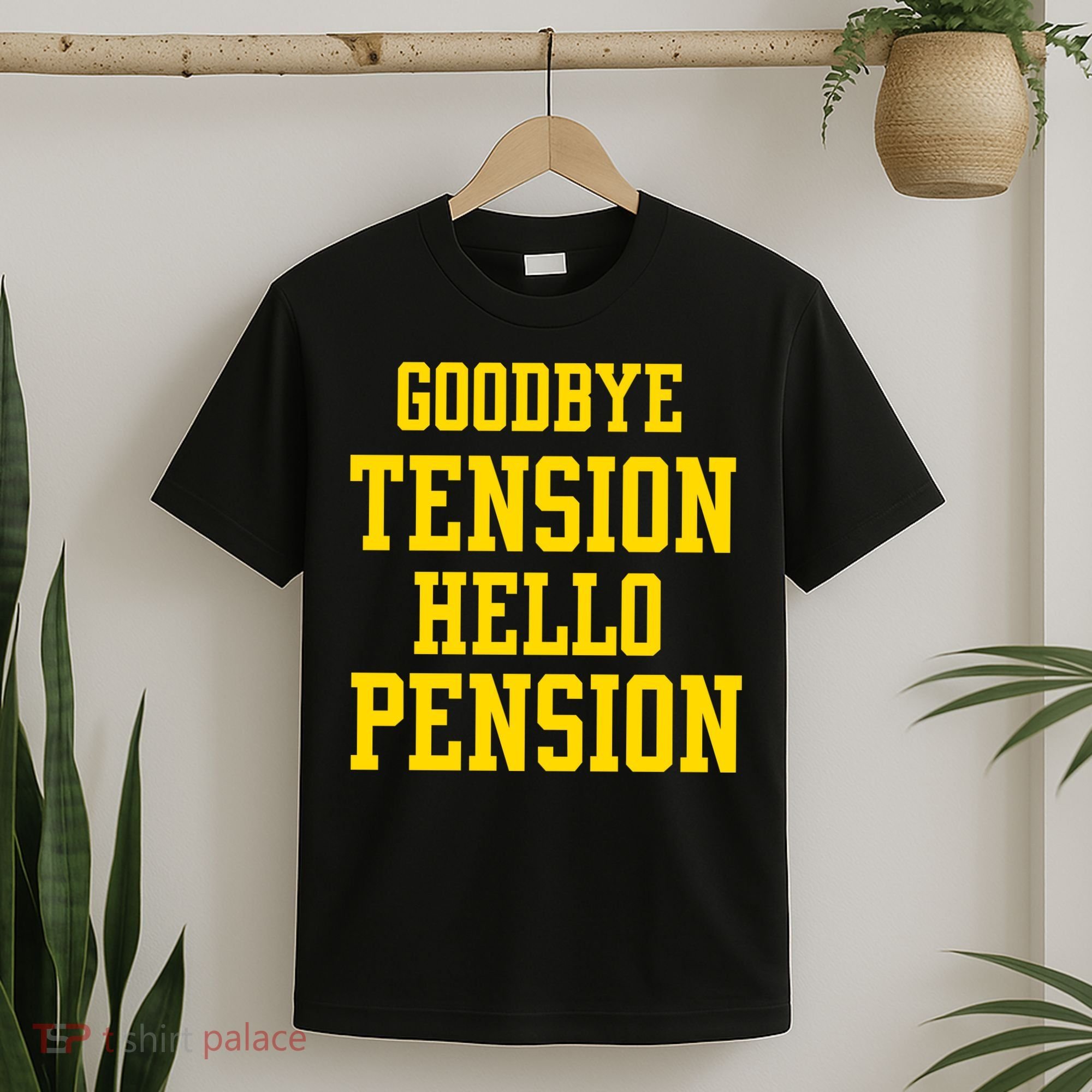 Goodbye Tension Hello Pension T-Shirt