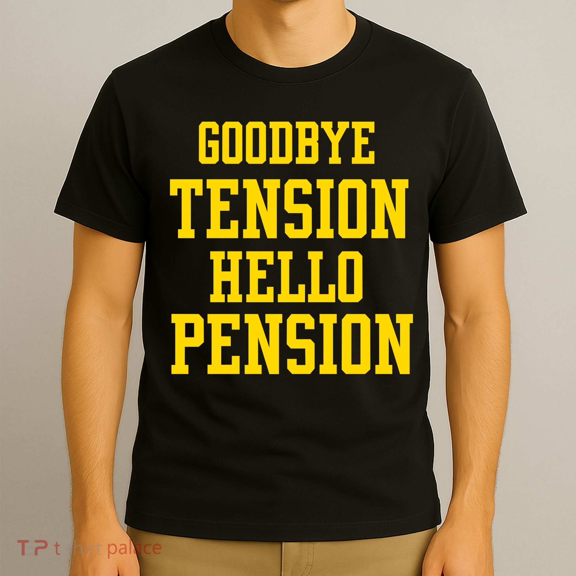 Goodbye Tension Hello Pension T-Shirt