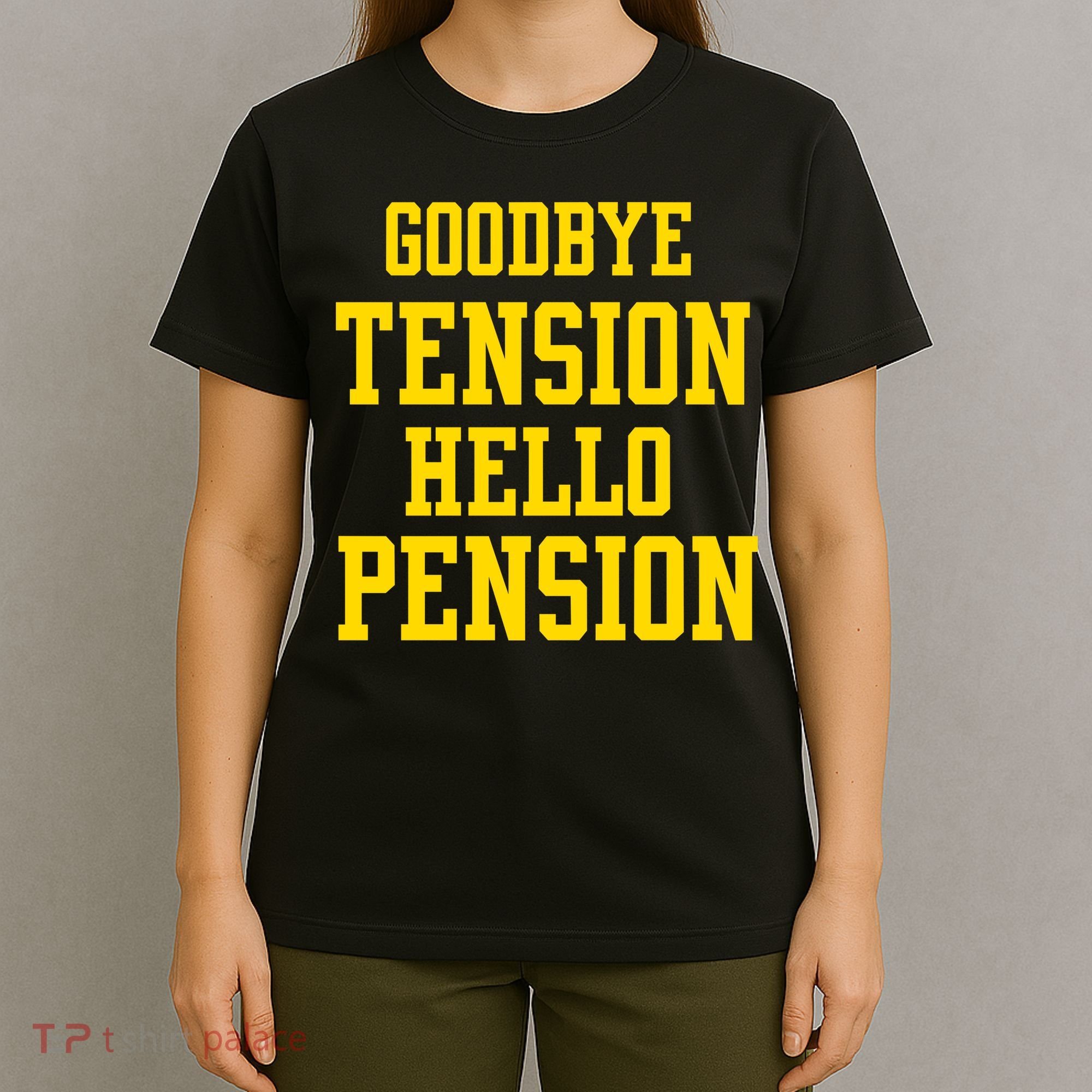 Goodbye Tension Hello Pension T-Shirt