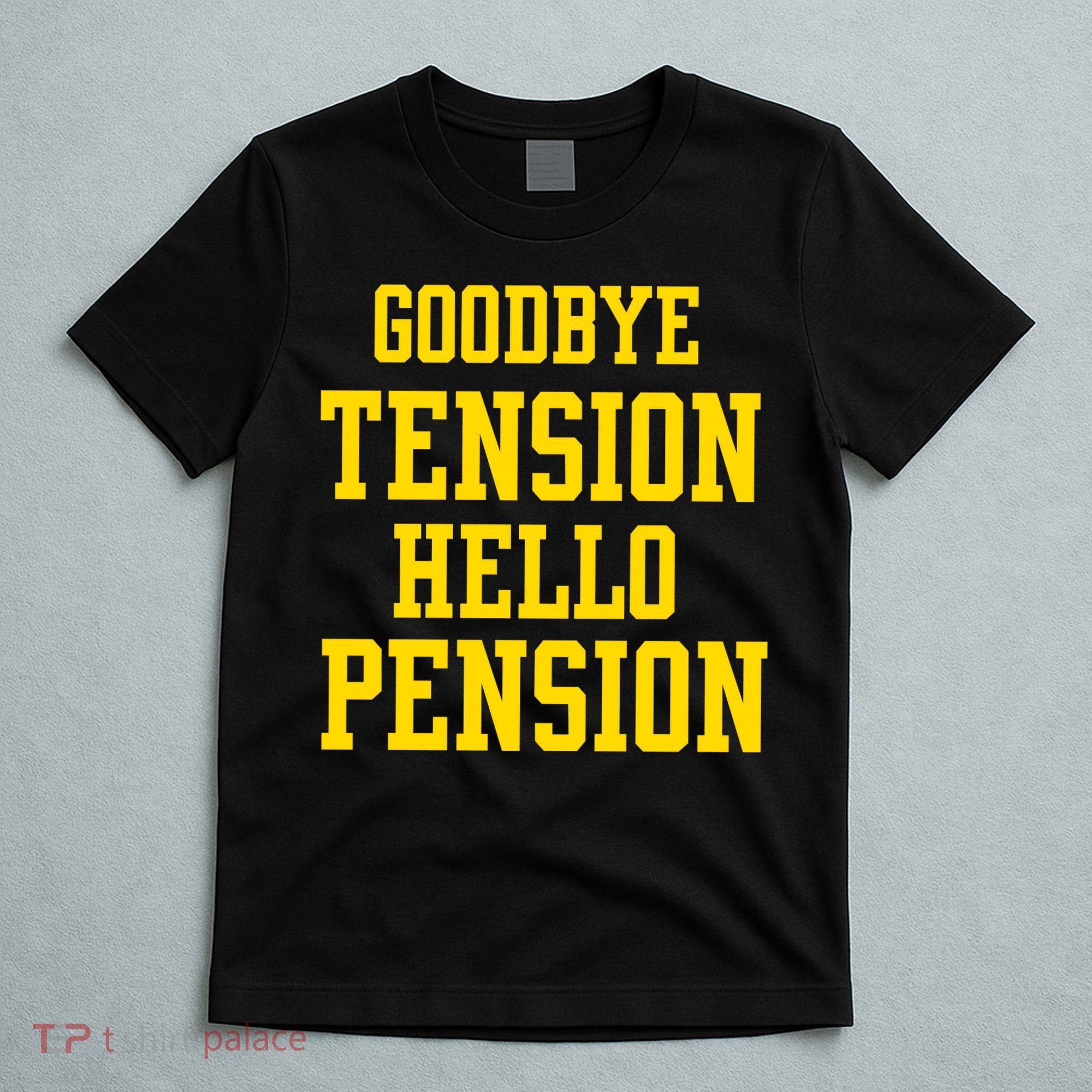Goodbye Tension Hello Pension T-Shirt