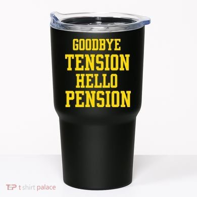 Goodbye Tension Hello Pension Tumbler