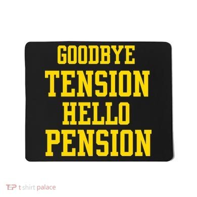 Goodbye Tension Hello Pension Mousepad