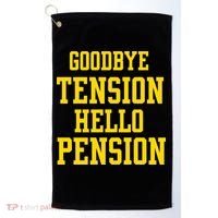 Goodbye Tension Hello Pension Golf Towel thumb 0