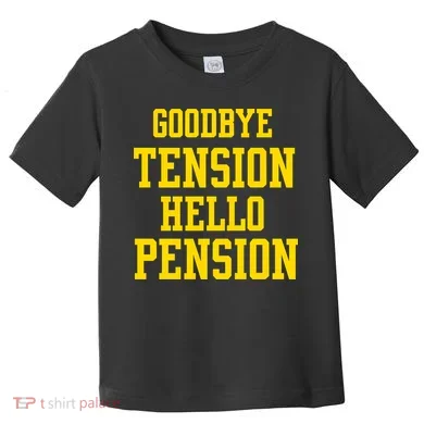 Goodbye Tension Hello Pension Toddler T-Shirt
