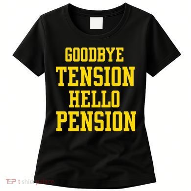 Goodbye Tension Hello Pension Women's T-Shirt