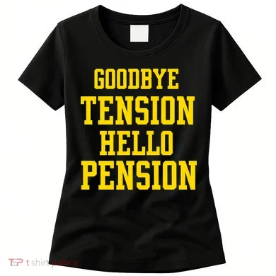 Goodbye Tension Hello Pension Women's T-Shirt