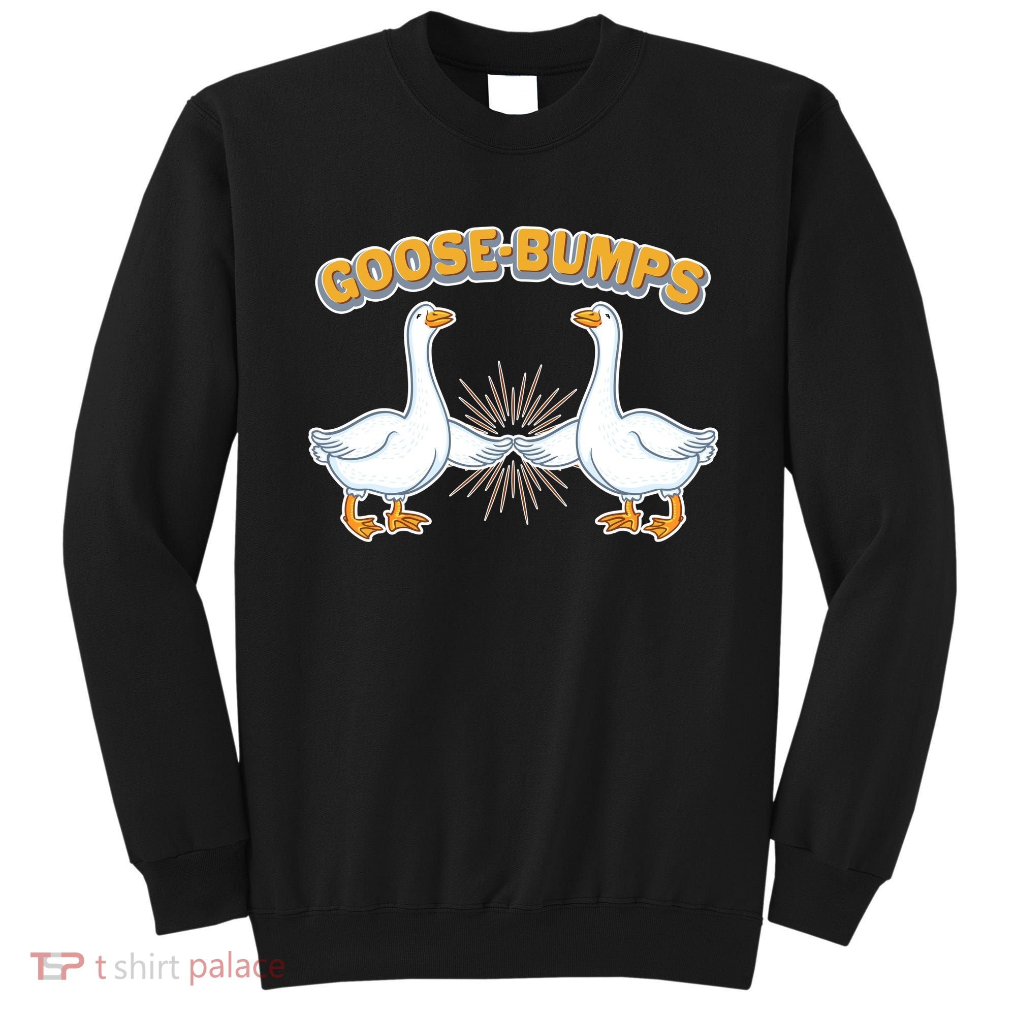 Goose Bumps Sweatshirt