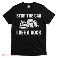Geologist Outfit Rock Collector Stop The Car I See A Rock T-Shirt thumb 0