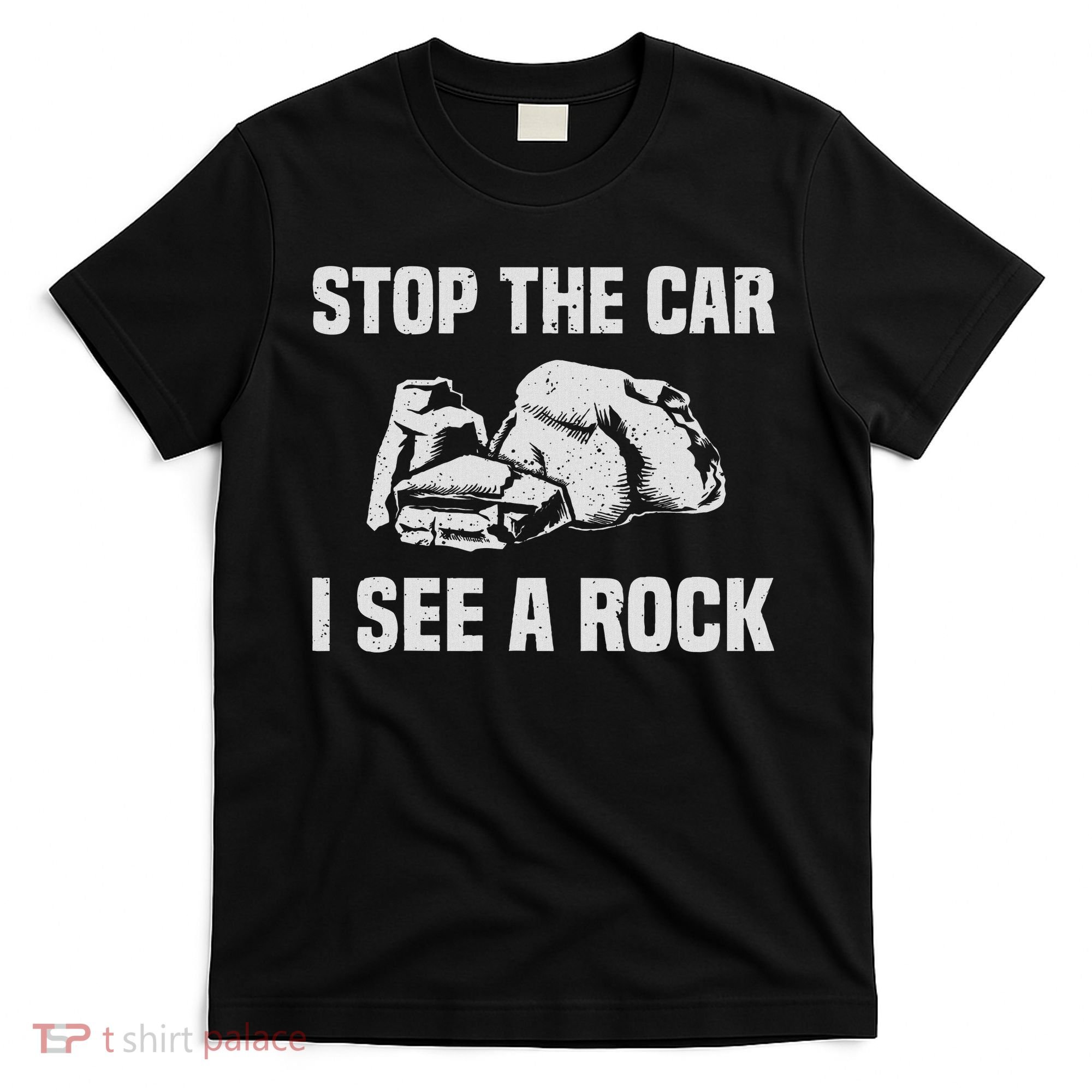 Geologist Outfit Rock Collector Stop The Car I See A Rock T-Shirt