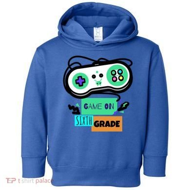 Game On Sixth Grade First Day Of 6Th Grade Back To School Gift Toddler Hoodie