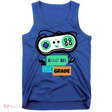 Game On Sixth Grade First Day Of 6Th Grade Back To School Gift Tank Top