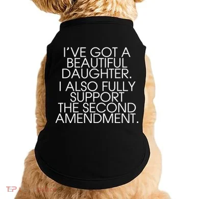 Got A Beautiful Daughter Support The Second Amendment Doggie Tank