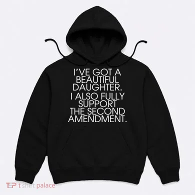 Got A Beautiful Daughter Support The Second Amendment Hoodie