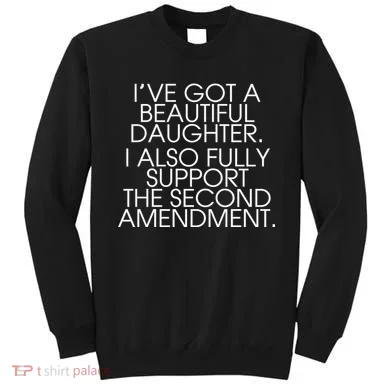 Got A Beautiful Daughter Support The Second Amendment Sweatshirt