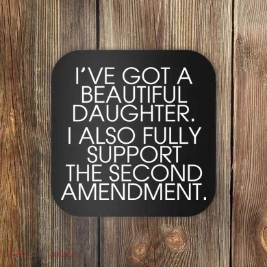Got A Beautiful Daughter Support The Second Amendment Coaster