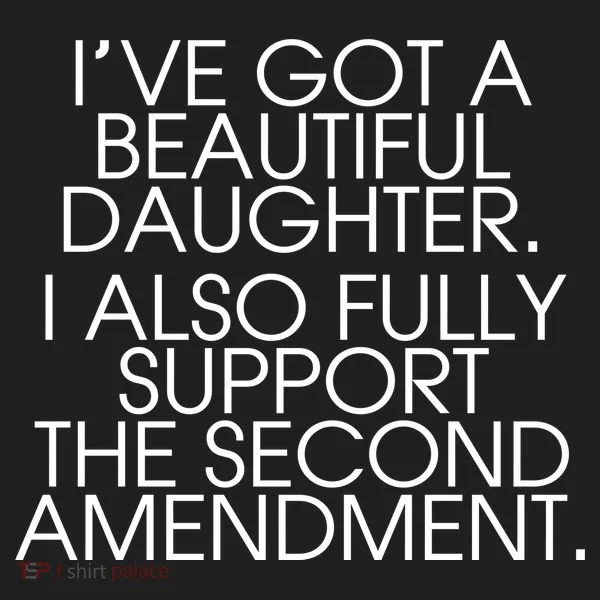 Got A Beautiful Daughter Support The Second Amendment Tumbler