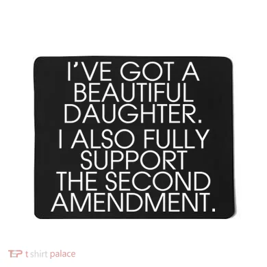 Got A Beautiful Daughter Support The Second Amendment Mousepad