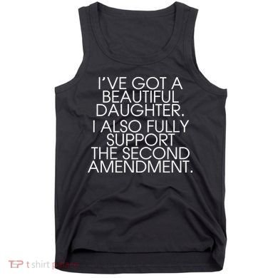 Got A Beautiful Daughter Support The Second Amendment Tank Top
