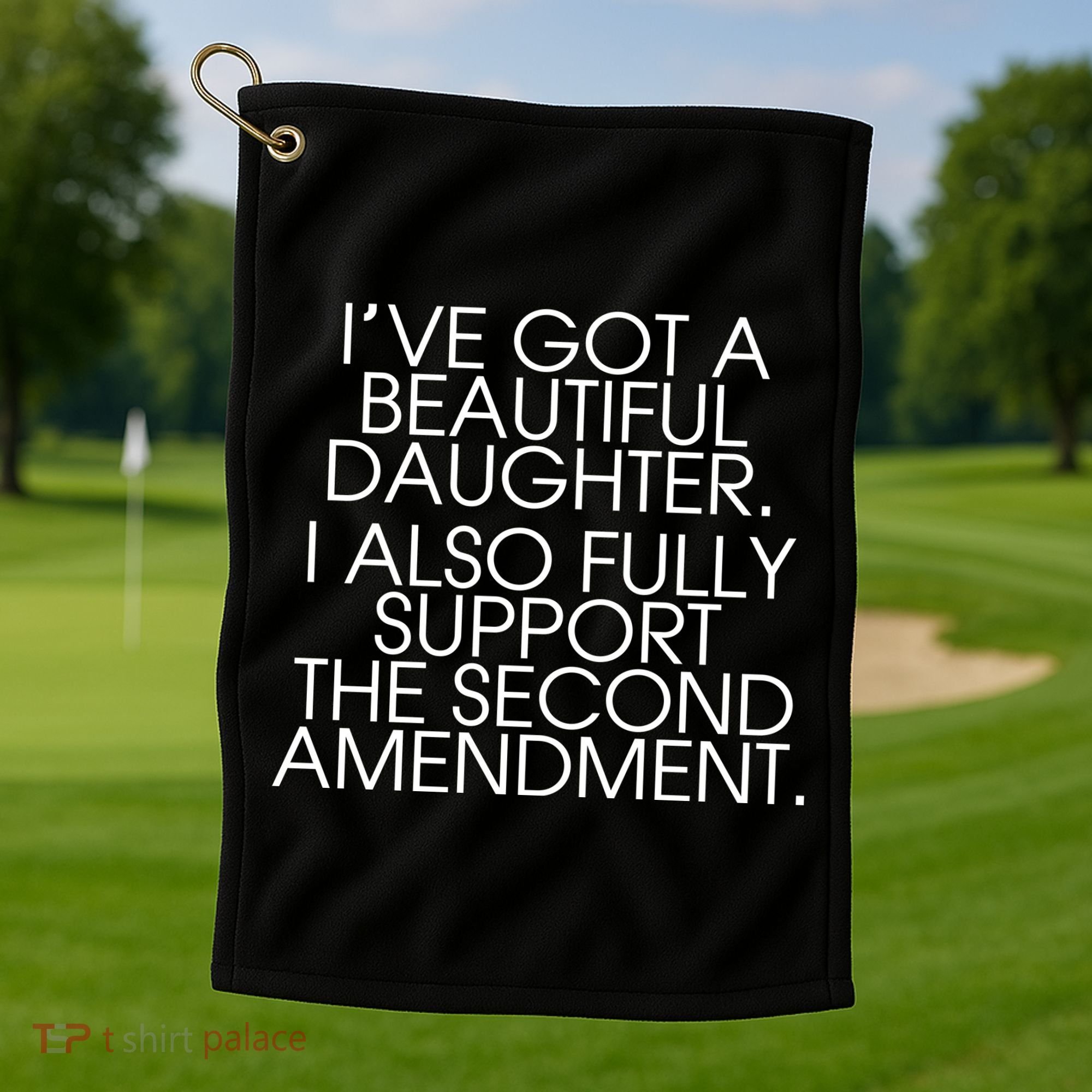 Got A Beautiful Daughter Support The Second Amendment Golf Towel
