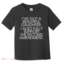 Got A Beautiful Daughter Support The Second Amendment Toddler T-Shirt thumb 0