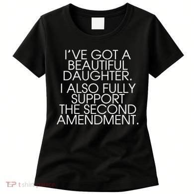 Got A Beautiful Daughter Support The Second Amendment Women's T-Shirt