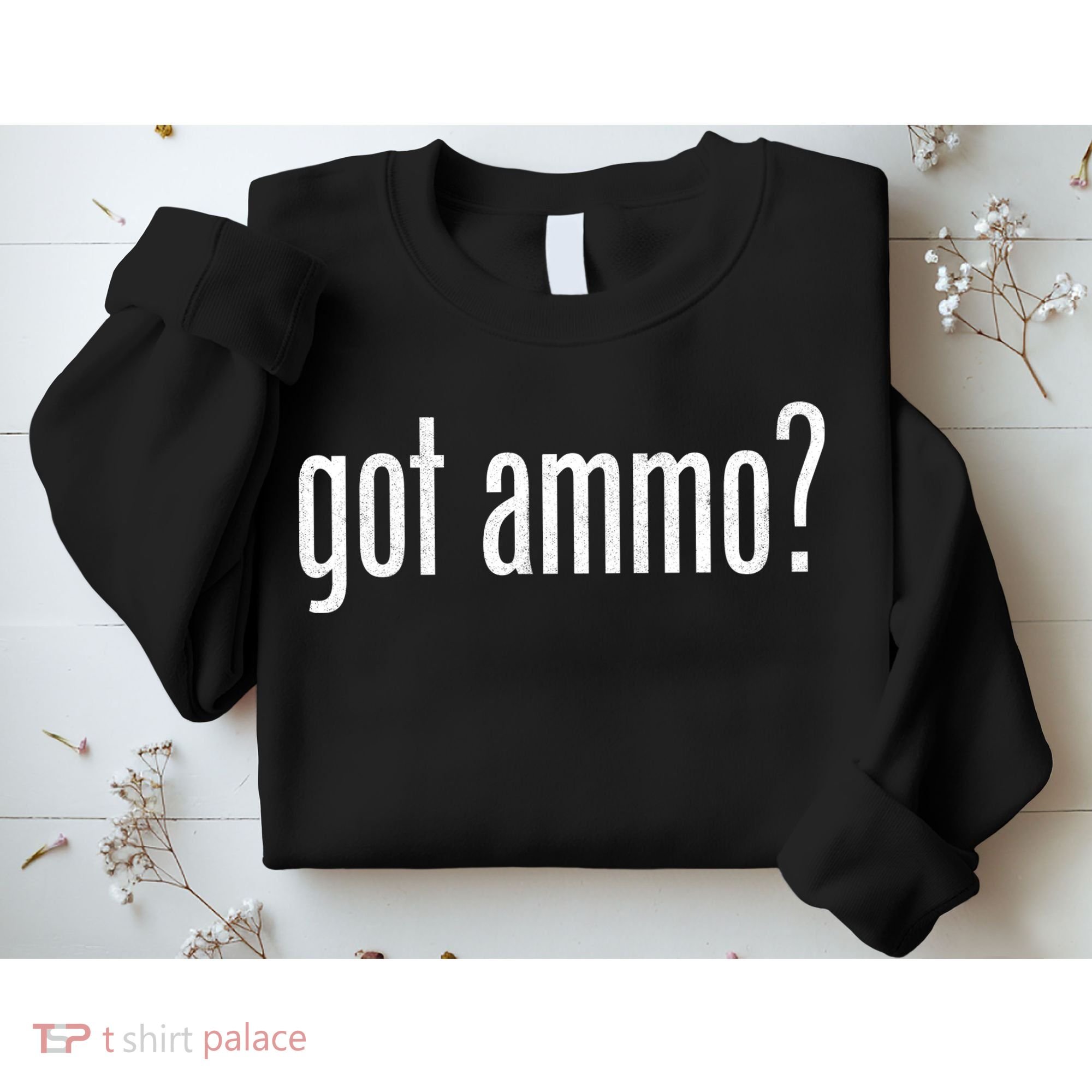 Got Ammo? Sweatshirt