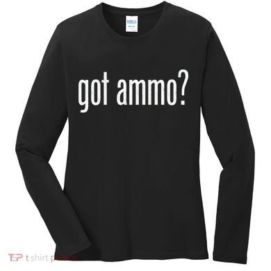 Got Ammo? Women's Long Sleeve Shirt