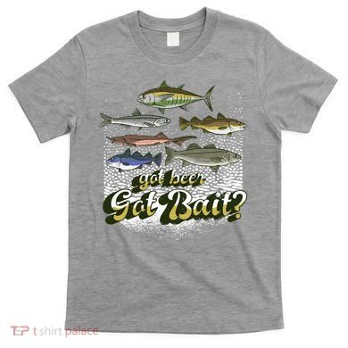 Got Beer Got Bait Fishing T-Shirt