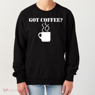 Got Coffee? Women's Sweatshirt