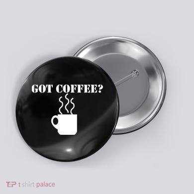 Got Coffee? Button