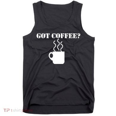 Got Coffee? Tank Top