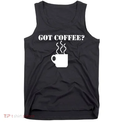 Got Coffee? Tank Top