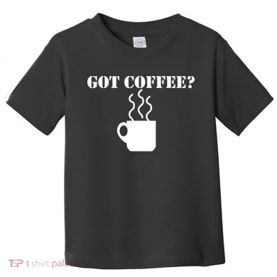 Got Coffee? Toddler T-Shirt