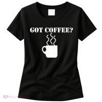 Got Coffee? Women's T-Shirt thumb 0